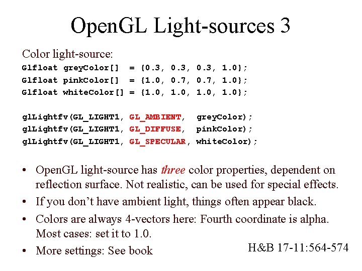 Open. GL Light-sources 3 Color light-source: Glfloat grey. Color[] = {0. 3, 1. 0};