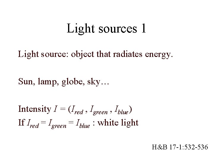 Light sources 1 Light source: object that radiates energy. Sun, lamp, globe, sky… Intensity