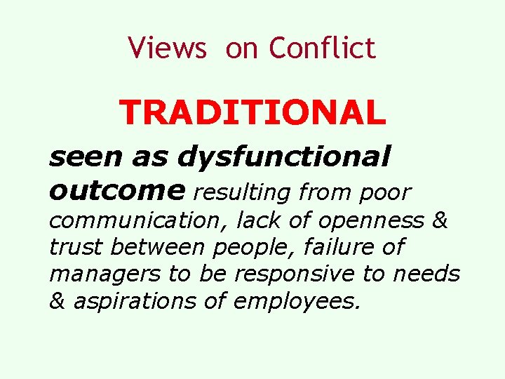 Views on Conflict TRADITIONAL seen as dysfunctional outcome resulting from poor communication, lack of Views on Conflict TRADITIONAL seen as dysfunctional outcome resulting from poor communication, lack of