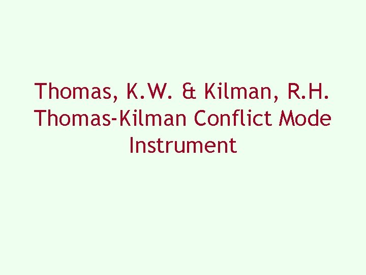 Thomas, K. W. & Kilman, R. H. Thomas-Kilman Conflict Mode Instrument Thomas, K. W. & Kilman, R. H. Thomas-Kilman Conflict Mode Instrument