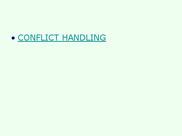 • CONFLICT HANDLING • CONFLICT HANDLING