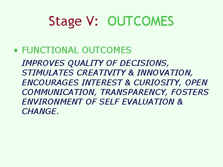 Stage V: OUTCOMES • FUNCTIONAL OUTCOMES IMPROVES QUALITY OF DECISIONS, STIMULATES CREATIVITY & INNOVATION, Stage V: OUTCOMES • FUNCTIONAL OUTCOMES IMPROVES QUALITY OF DECISIONS, STIMULATES CREATIVITY & INNOVATION,