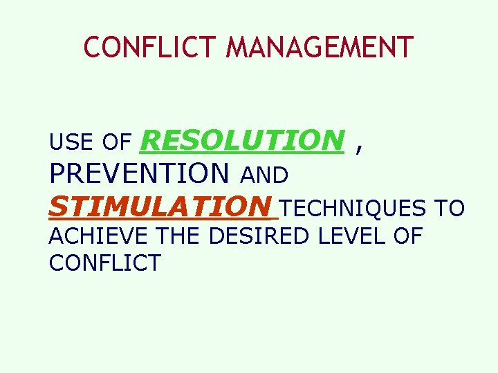 CONFLICT MANAGEMENT RESOLUTION , PREVENTION AND STIMULATION TECHNIQUES TO USE OF ACHIEVE THE DESIRED CONFLICT MANAGEMENT RESOLUTION , PREVENTION AND STIMULATION TECHNIQUES TO USE OF ACHIEVE THE DESIRED