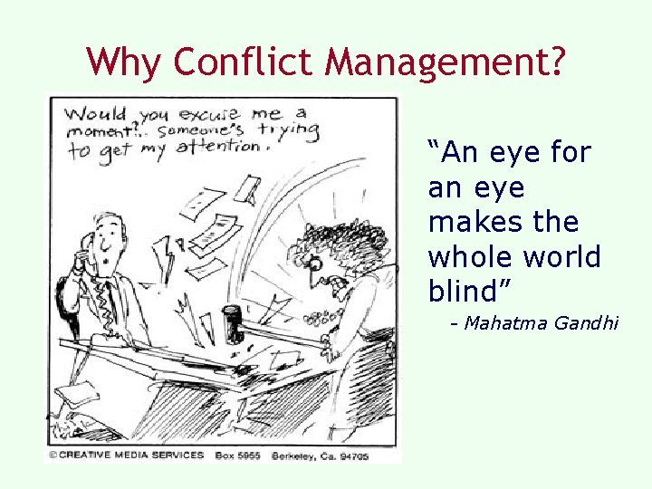 Why Conflict Management? “An eye for an eye makes the whole world blind” - Why Conflict Management? “An eye for an eye makes the whole world blind” -