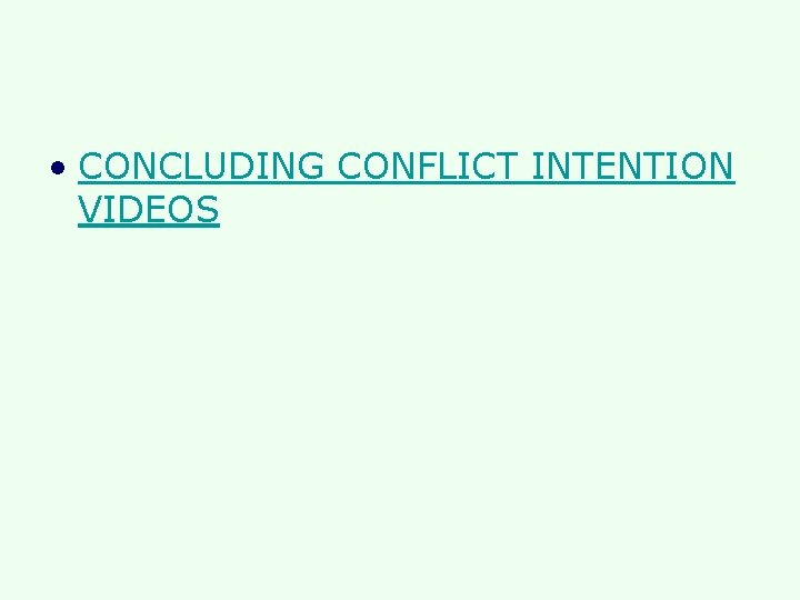 • CONCLUDING CONFLICT INTENTION VIDEOS • CONCLUDING CONFLICT INTENTION VIDEOS
