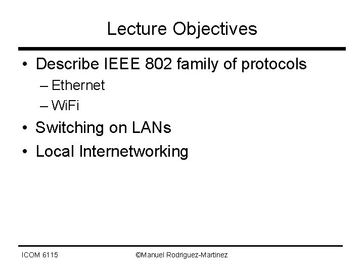 Lecture Objectives • Describe IEEE 802 family of protocols – Ethernet – Wi. Fi