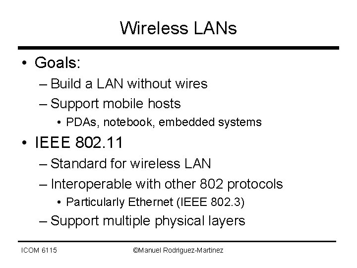 Wireless LANs • Goals: – Build a LAN without wires – Support mobile hosts