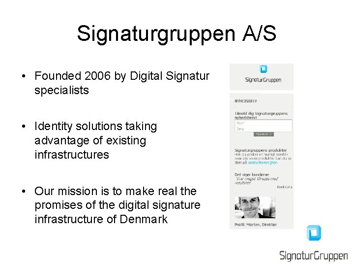 Signaturgruppen A/S • Founded 2006 by Digital Signatur specialists • Identity solutions taking advantage Signaturgruppen A/S • Founded 2006 by Digital Signatur specialists • Identity solutions taking advantage