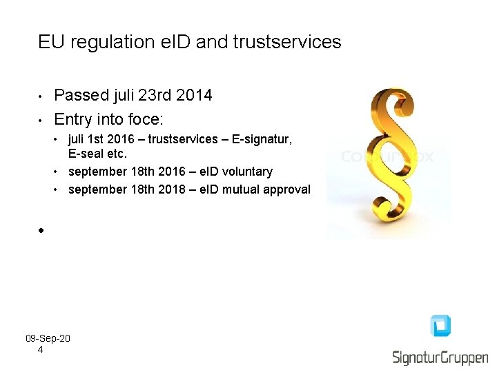 EU regulation e. ID and trustservices • • Passed juli 23 rd 2014 Entry EU regulation e. ID and trustservices • • Passed juli 23 rd 2014 Entry