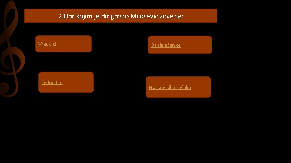 2. Hor kojim je dirigovao Milošević zove se: Vrapčići Jedinstvo Banjalučanke Hor bečkih dječaka