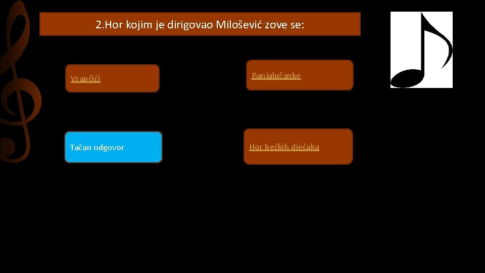 2. Hor kojim je dirigovao Milošević zove se: Vrapčići Banjalučanke Tačan odgovor Hor bečkih