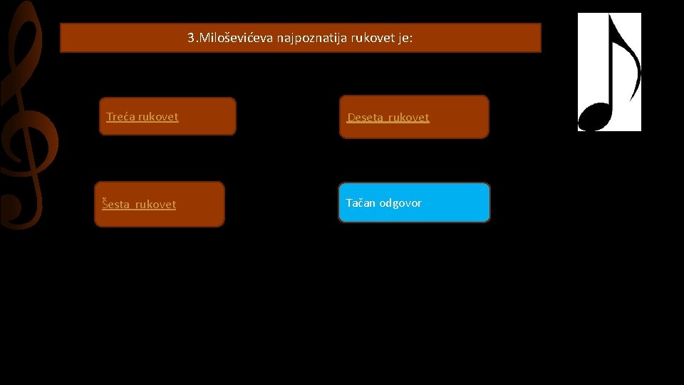 3. Miloševićeva najpoznatija rukovet je: Treća rukovet Šesta rukovet Deseta rukovet Tačan odgovor 