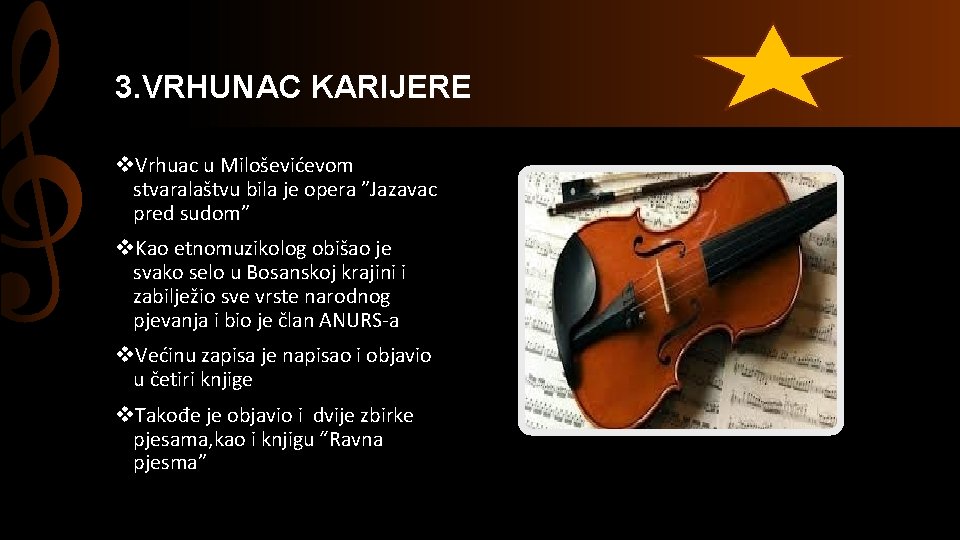 3. VRHUNAC KARIJERE v. Vrhuac u Miloševićevom stvaralaštvu bila je opera ”Jazavac pred sudom”