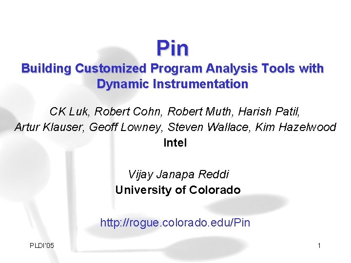 Pin Building Customized Program Analysis Tools with Dynamic Instrumentation CK Luk, Robert Cohn, Robert