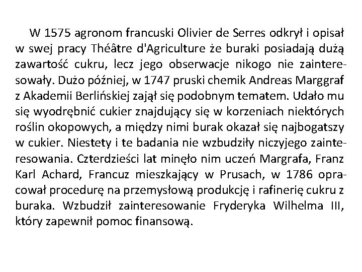W 1575 agronom francuski Olivier de Serres odkrył i opisał w swej pracy Théâtre