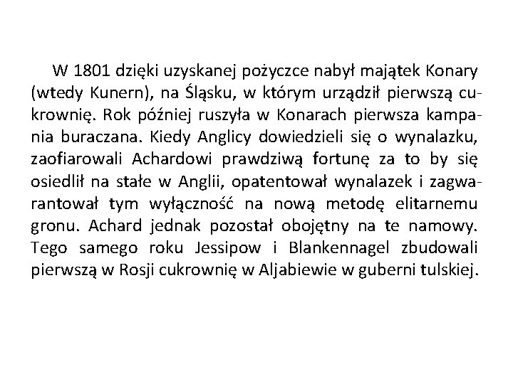 W 1801 dzięki uzyskanej pożyczce nabył majątek Konary (wtedy Kunern), na Śląsku, w którym