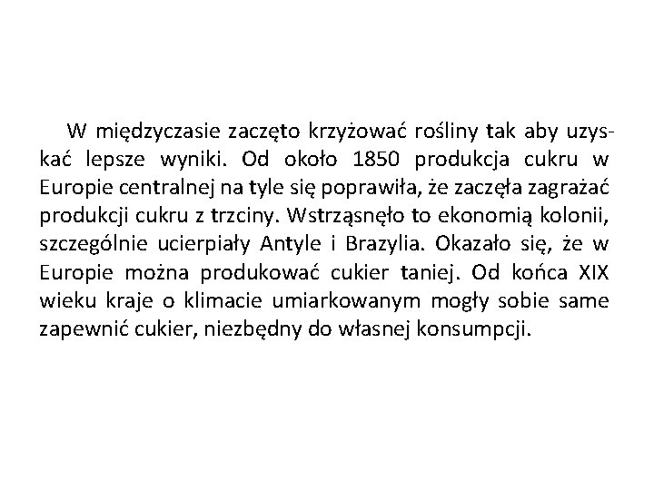 W międzyczasie zaczęto krzyżować rośliny tak aby uzyskać lepsze wyniki. Od około 1850 produkcja