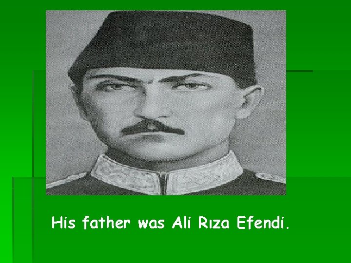His father was Ali Rıza Efendi. 