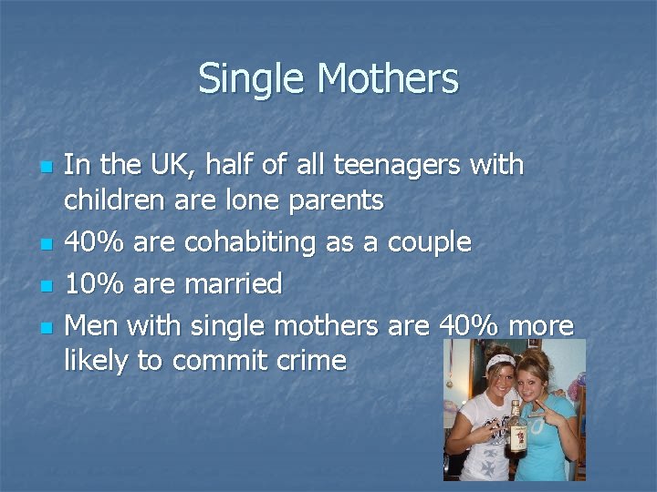Single Mothers n n In the UK, half of all teenagers with children are