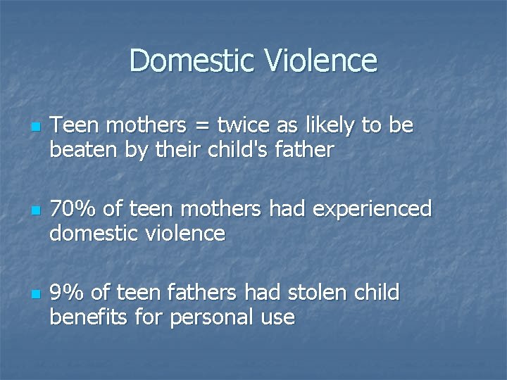 Domestic Violence n n n Teen mothers = twice as likely to be beaten