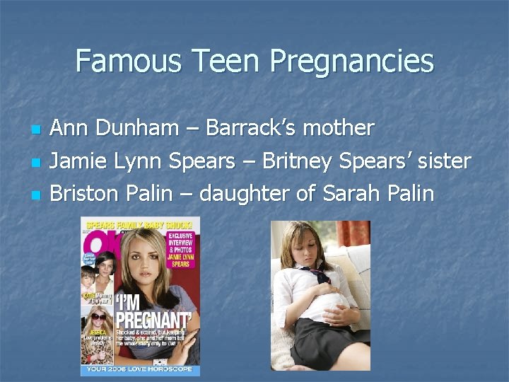 Famous Teen Pregnancies n n n Ann Dunham – Barrack’s mother Jamie Lynn Spears