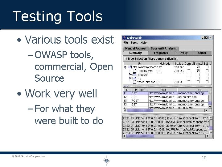 Testing Tools • Various tools exist – OWASP tools, commercial, Open Source • Work