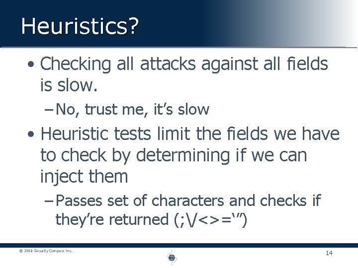Heuristics? • Checking all attacks against all fields is slow. – No, trust me,