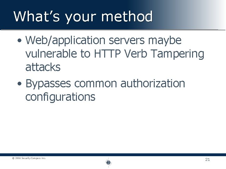 What’s your method • Web/application servers maybe vulnerable to HTTP Verb Tampering attacks •