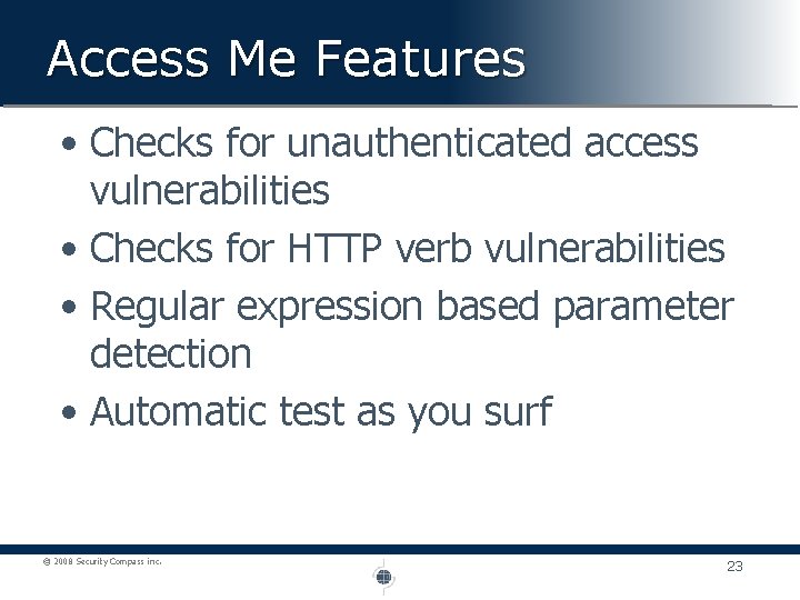 Access Me Features • Checks for unauthenticated access vulnerabilities • Checks for HTTP verb