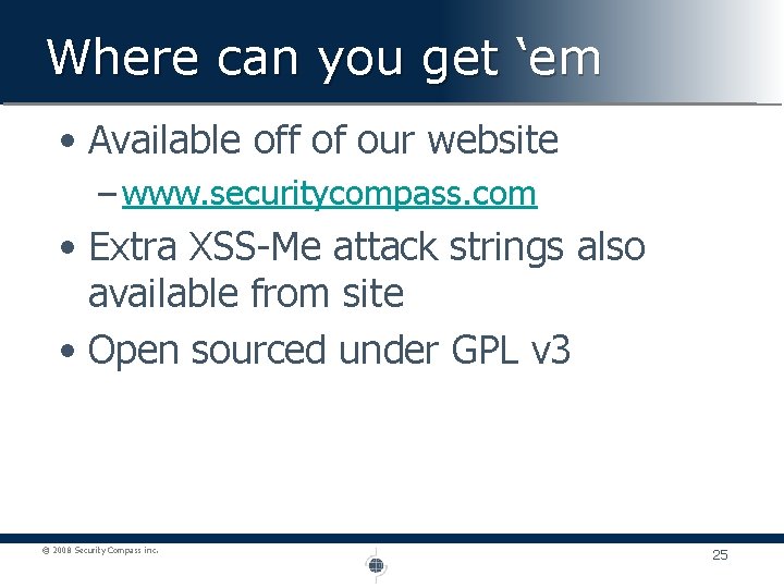 Where can you get ‘em • Available off of our website – www. securitycompass.