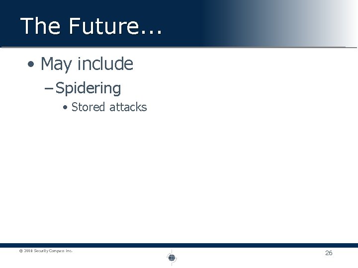 The Future. . . • May include – Spidering • Stored attacks © 2008