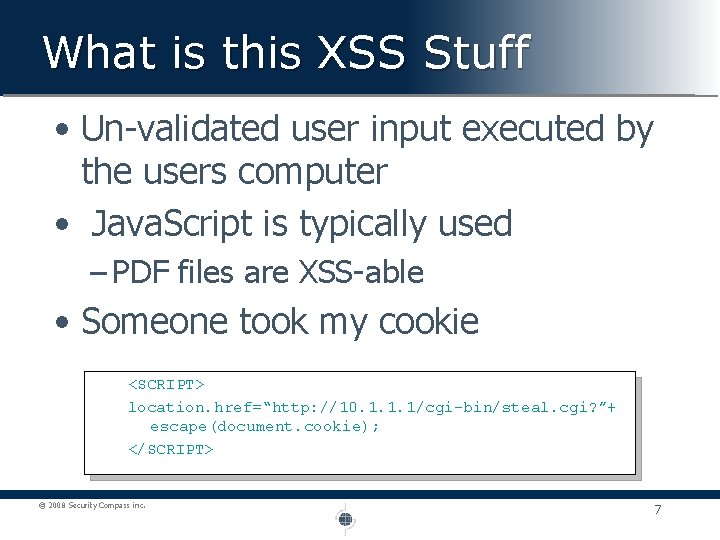 What is this XSS Stuff • Un-validated user input executed by the users computer