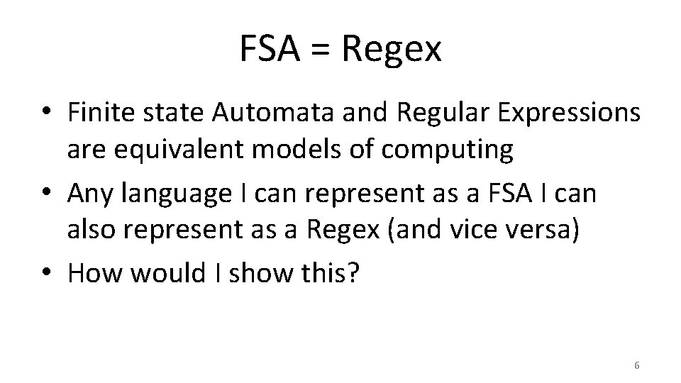 FSA = Regex • Finite state Automata and Regular Expressions are equivalent models of