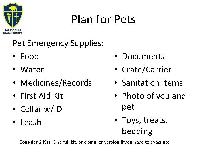 Plan for Pets Pet Emergency Supplies: • Food • Water • Medicines/Records • First