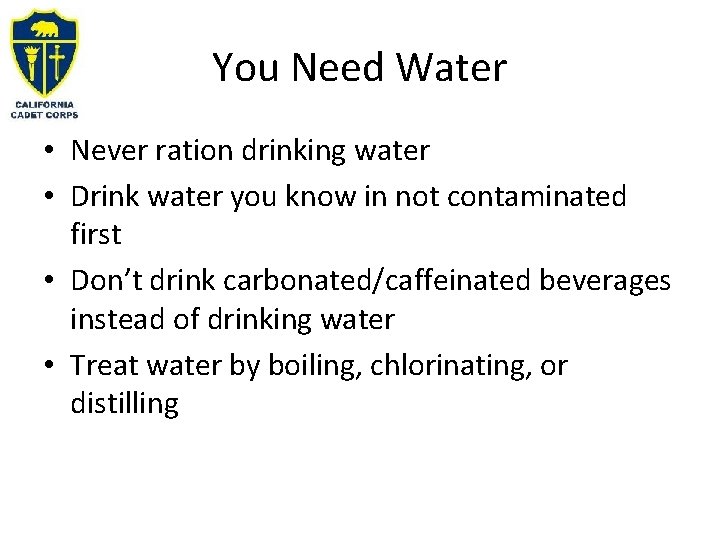 You Need Water • Never ration drinking water • Drink water you know in
