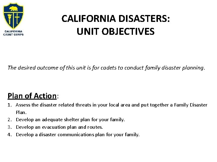 CALIFORNIA DISASTERS: UNIT OBJECTIVES The desired outcome of this unit is for cadets to