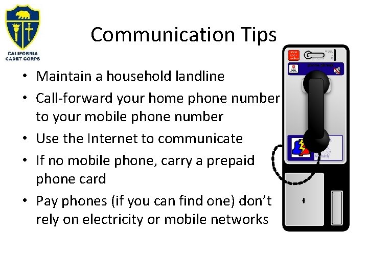 Communication Tips • Maintain a household landline • Call-forward your home phone number to