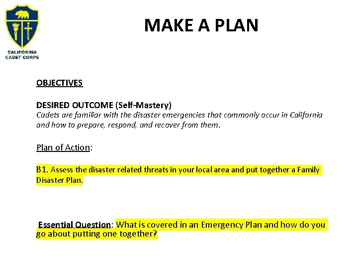 MAKE A PLAN OBJECTIVES DESIRED OUTCOME (Self-Mastery) Cadets are familiar with the disaster emergencies