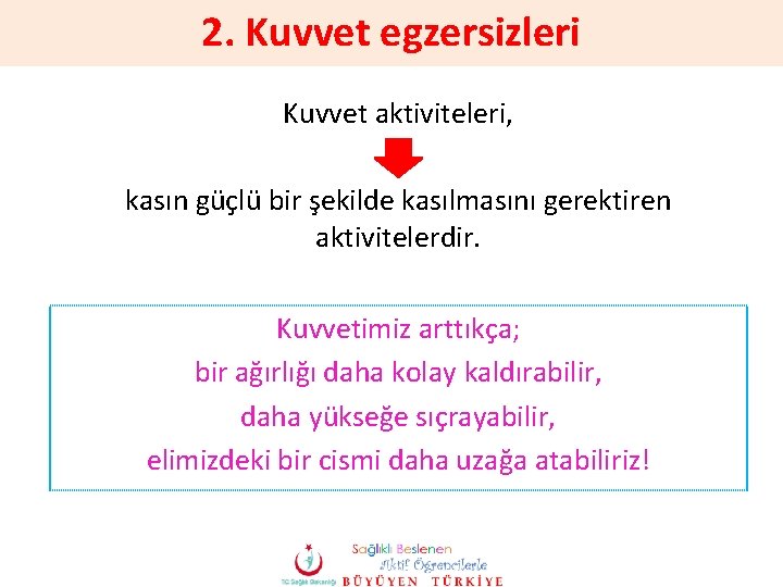 2. Kuvvet egzersizleri Kuvvet aktiviteleri, kasın güçlü bir şekilde kasılmasını gerektiren aktivitelerdir. Kuvvetimiz arttıkça;