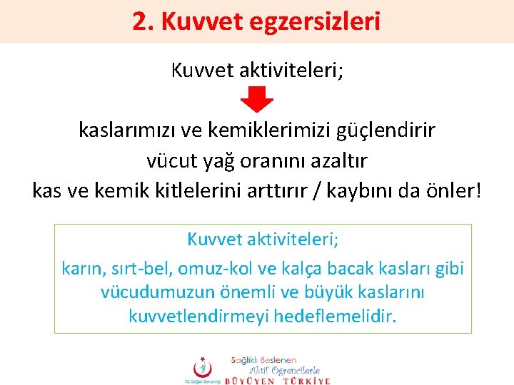 2. Kuvvet egzersizleri Kuvvet aktiviteleri; kaslarımızı ve kemiklerimizi güçlendirir vücut yağ oranını azaltır kas 2. Kuvvet egzersizleri Kuvvet aktiviteleri; kaslarımızı ve kemiklerimizi güçlendirir vücut yağ oranını azaltır kas