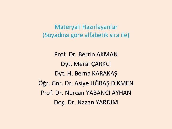 Materyali Hazırlayanlar (Soyadına göre alfabetik sıra ile) Prof. Dr. Berrin AKMAN Dyt. Meral ÇARKCI