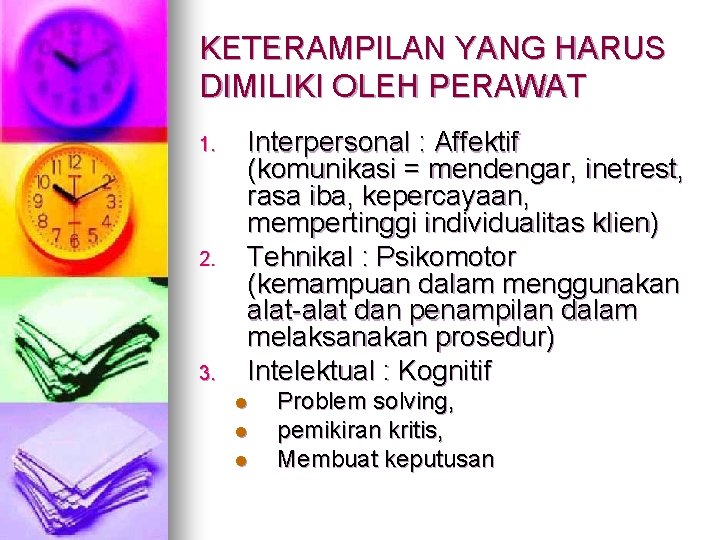 KETERAMPILAN YANG HARUS DIMILIKI OLEH PERAWAT 1. 2. 3. Interpersonal : Affektif (komunikasi =