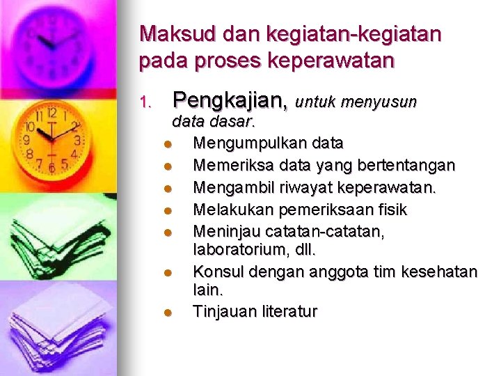 Maksud dan kegiatan-kegiatan pada proses keperawatan 1. Pengkajian, untuk menyusun data dasar. l Mengumpulkan