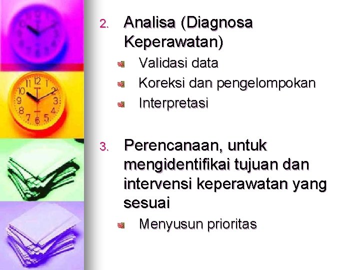 2. Analisa (Diagnosa Keperawatan) Validasi data Koreksi dan pengelompokan Interpretasi 3. Perencanaan, untuk mengidentifikai