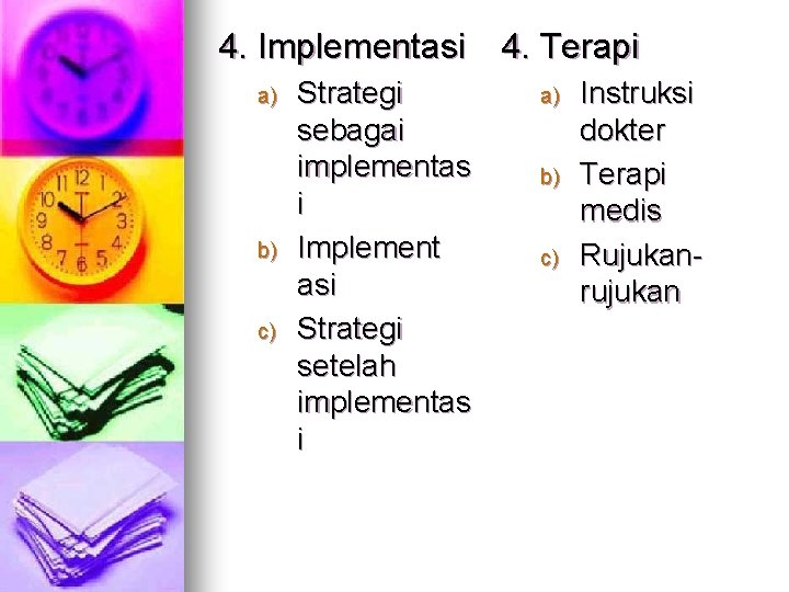 4. Implementasi 4. Terapi a) b) c) Strategi sebagai implementas i Implement asi Strategi