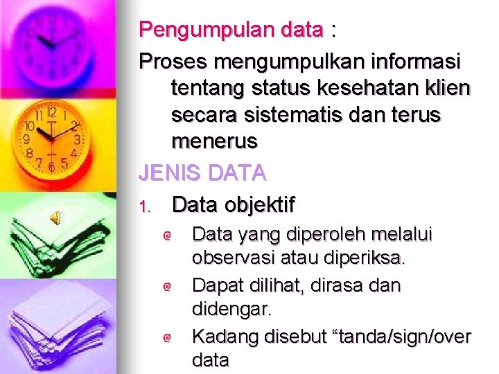 Pengumpulan data : Proses mengumpulkan informasi tentang status kesehatan klien secara sistematis dan terus