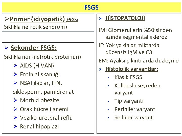 FSGS ØPrimer (idiyopatik) FSGS: Sıklıkla nefrotik sendrom+ Ø Sekonder FSGS: Sıklıkla non-nefrotik proteinüri+ Ø