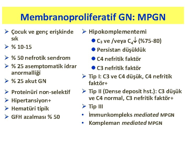 Membranoproliferatif GN: MPGN Ø Hipokomplementemi l C 3 ve /veya C 4 (%75 -80)