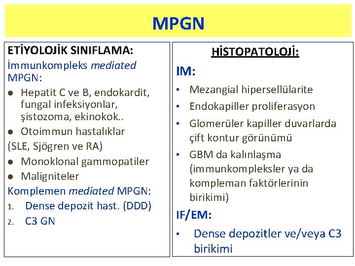 MPGN ETİYOLOJİK SINIFLAMA: İmmunkompleks mediated MPGN: l Hepatit C ve B, endokardit, fungal infeksiyonlar,
