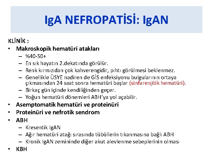 Ig. A NEFROPATİSİ: Ig. AN KLİNİK : • Makroskopik hematüri atakları %40 -50+ En